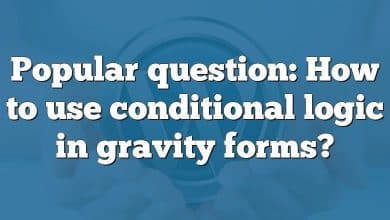Popular question: How to use conditional logic in gravity forms?