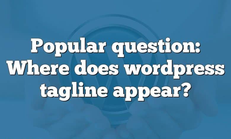 Popular question: Where does wordpress tagline appear?