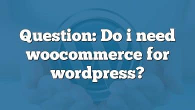 Question: Do i need woocommerce for wordpress?
