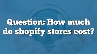 Question: How much do shopify stores cost?