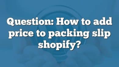 Question: How to add price to packing slip shopify?