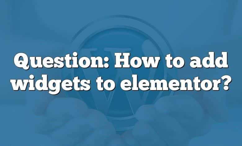 Question: How to add widgets to elementor?