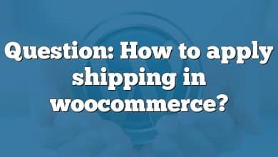 Question: How to apply shipping in woocommerce?