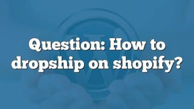 Question: How to dropship on shopify?