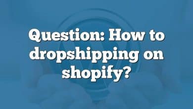 Question: How to dropshipping on shopify?