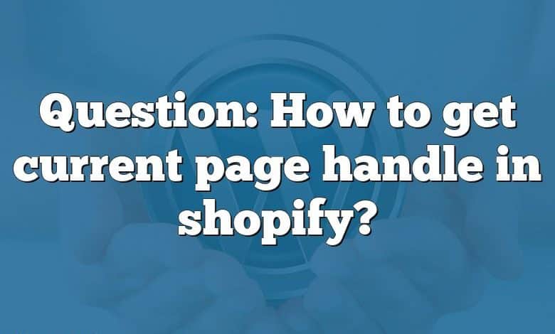 Question: How to get current page handle in shopify?