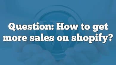 Question: How to get more sales on shopify?