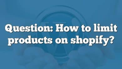 Question: How to limit products on shopify?