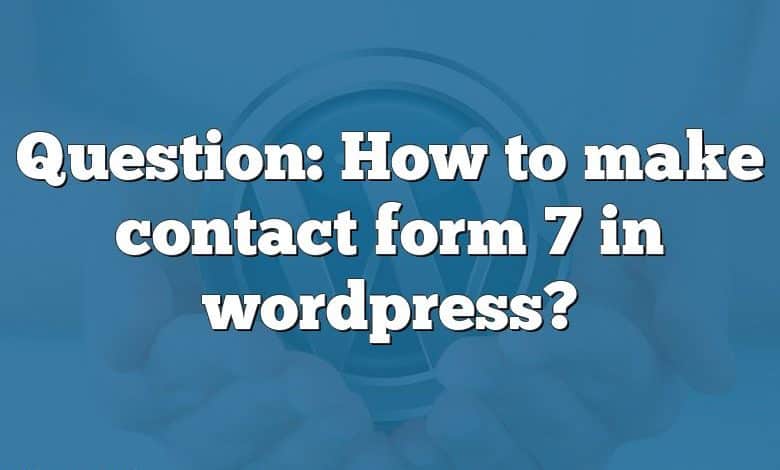Question: How to make contact form 7 in wordpress?