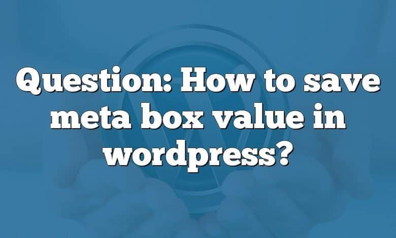 Question: How to save meta box value in wordpress?