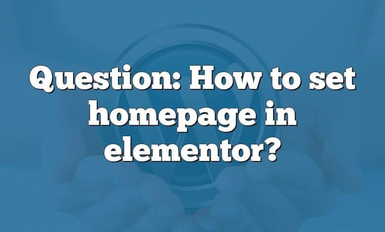 Question: How to set homepage in elementor?