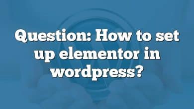Question: How to set up elementor in wordpress?