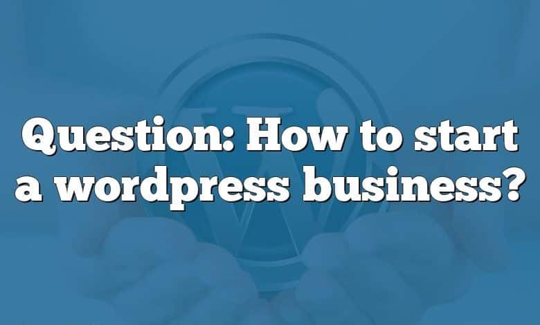 Question: How to start a wordpress business?
