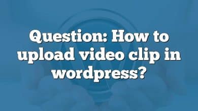 Question: How to upload video clip in wordpress?