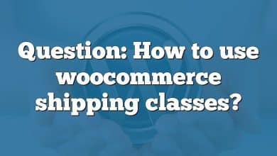 Question: How to use woocommerce shipping classes?