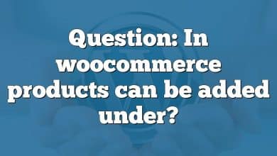 Question: In woocommerce products can be added under?