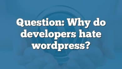 Question: Why do developers hate wordpress?