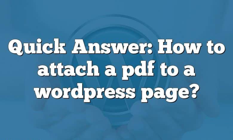 Quick Answer: How to attach a pdf to a wordpress page?