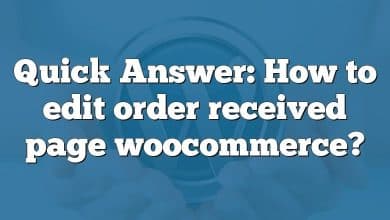 Quick Answer: How to edit order received page woocommerce?