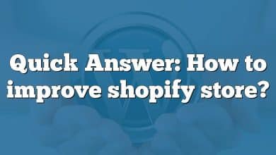 Quick Answer: How to improve shopify store?
