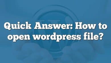 Quick Answer: How to open wordpress file?