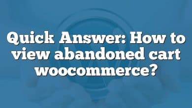 Quick Answer: How to view abandoned cart woocommerce?