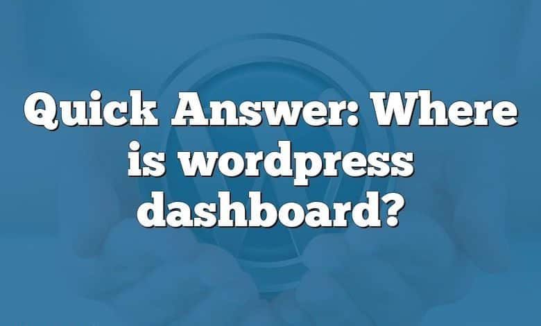 Quick Answer: Where is wordpress dashboard?