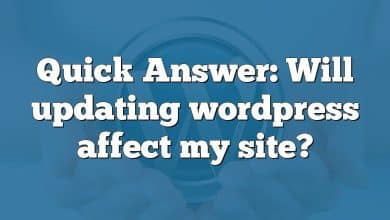 Quick Answer: Will updating wordpress affect my site?