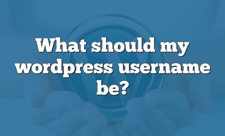 What should my wordpress username be?