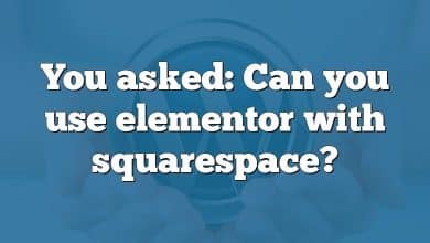 You asked: Can you use elementor with squarespace?
