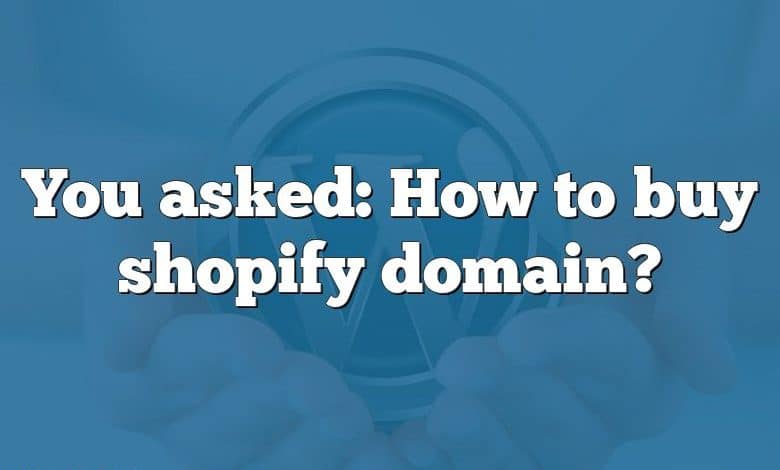 You asked: How to buy shopify domain?