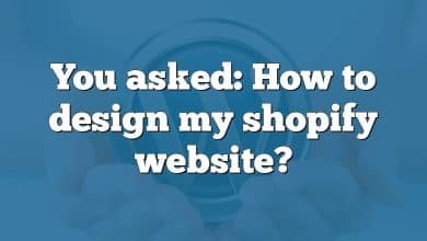 You asked: How to design my shopify website?