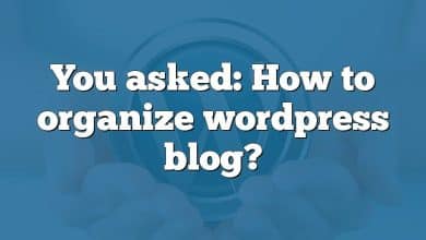 You asked: How to organize wordpress blog?