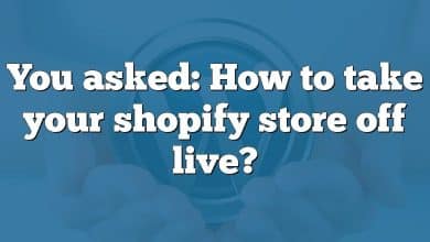 You asked: How to take your shopify store off live?