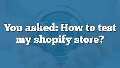 You asked: How to test my shopify store?