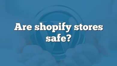 Are shopify stores safe?