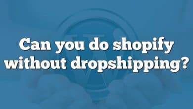 Can you do shopify without dropshipping?