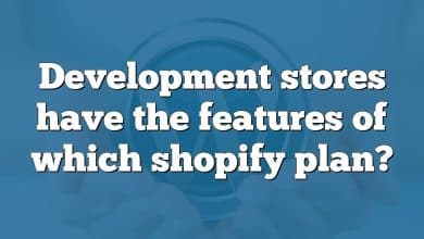 Development stores have the features of which shopify plan?