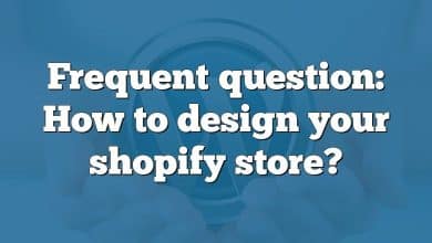Frequent question: How to design your shopify store?