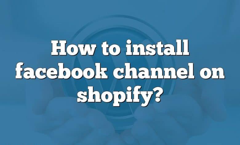 How to install facebook channel on shopify?
