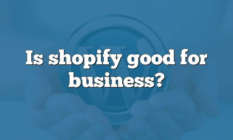 Is shopify good for business?
