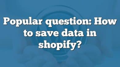 Popular question: How to save data in shopify?