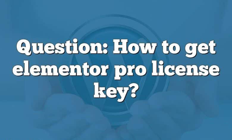 Question: How to get elementor pro license key?