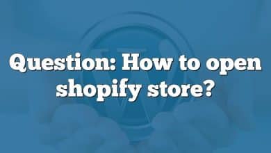 Question: How to open shopify store?