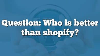 Question: Who is better than shopify?