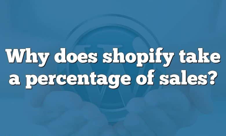Why does shopify take a percentage of sales?