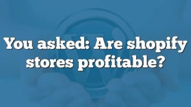You asked: Are shopify stores profitable?
